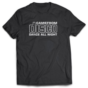 Camiseta Came From Disco Dance All Night